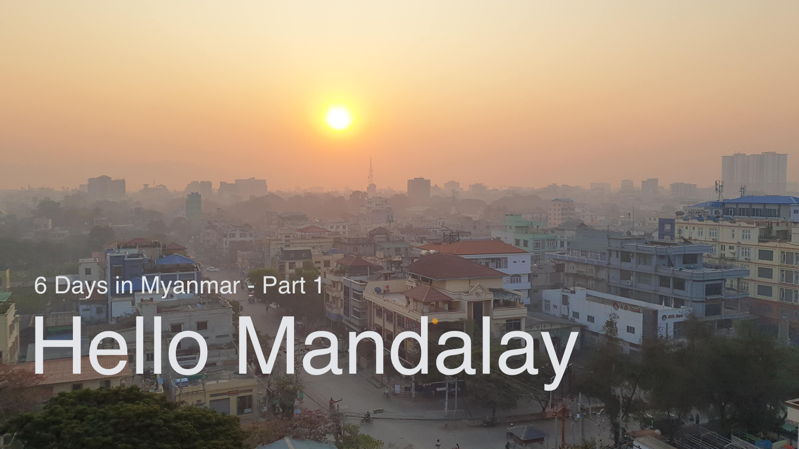 6 วันในพม่า เที่ยวมัณฑะเลย์ &#8211; พุกาม ตอนที่ 1
